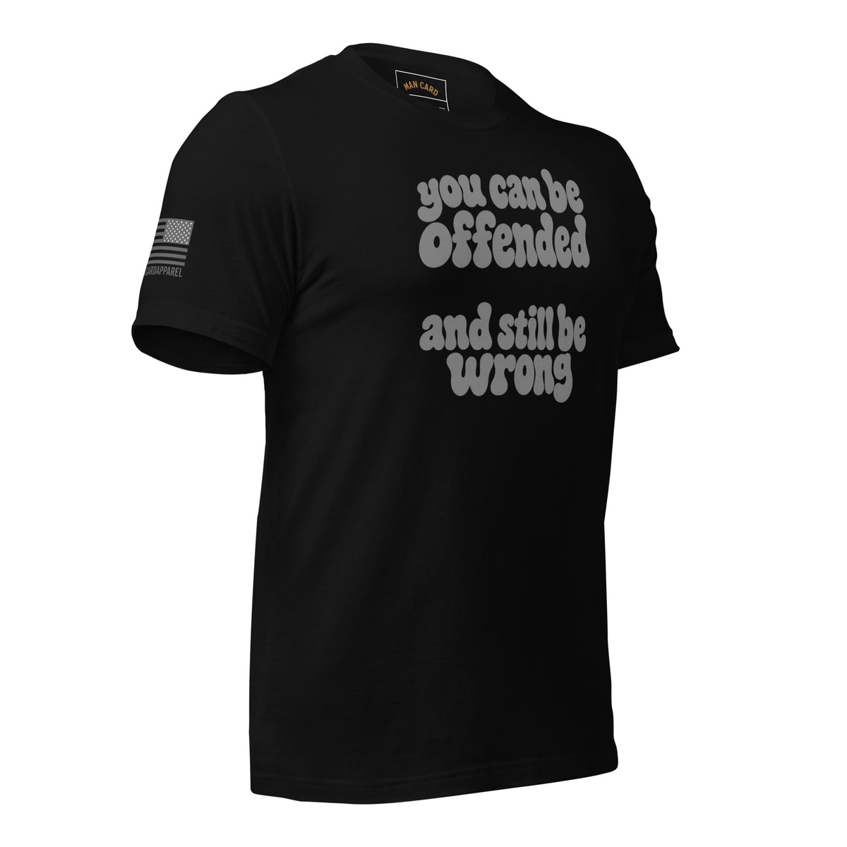 Angled front of black T-shirt with lettering reading You can be offended and still be wrong