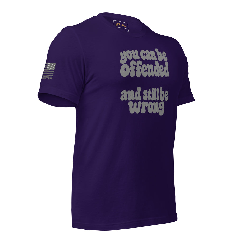Angled front of team purple T-shirt with lettering reading You can be offended and still be wrong