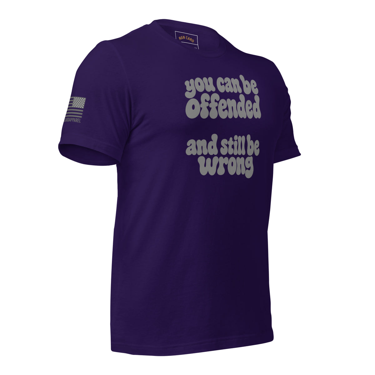 Angled front of team purple T-shirt with lettering reading You can be offended and still be wrong